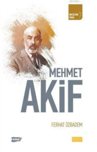 Mehmet Akif; Öncülerin İzinde 7 - Kitapiks.com