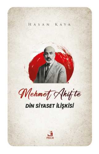 Mehmet Akif'te Din Siyaset İlişkisi - Kitapiks.com