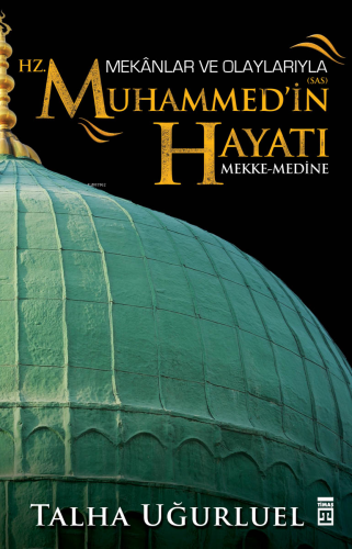 Mekânlar ve Olaylarıyla Hz. Muhammed'in Hayatı; Mekke-Medine - Kitapik