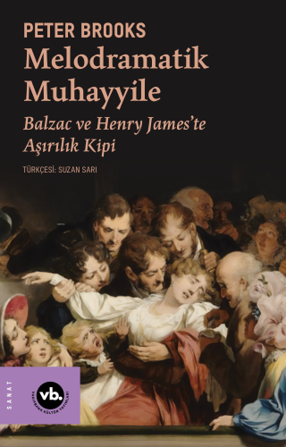 Melodramatik Muhayyile ;Balzac ve Henry James’te Aşırılık Kipi - Kitap