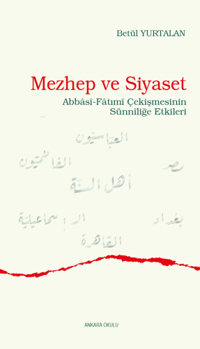 Mezhep ve Siyaset;Abbâsî-Fâtımî Çekişmesinin Sünnîliğe Etkileri - Kita