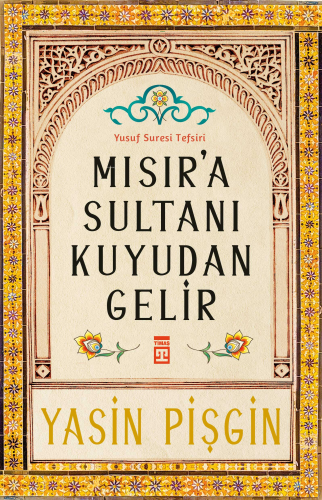 Mısır'a Sultanı Kuyudan Gelir;Yusuf Suresi Tefsiri - Kitapiks.com