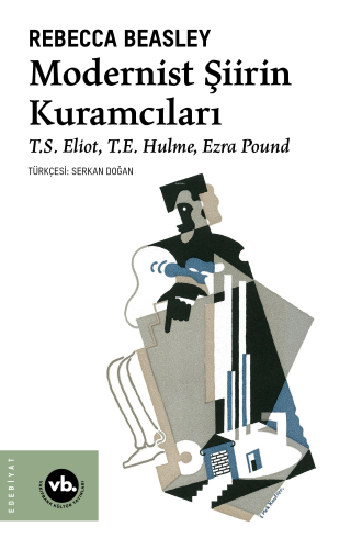 Modernist Şiirin Kuramcıları;T.S. Eliot, T.E. Hulme, Ezra Pound - Kita