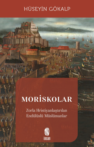 Moriskolar;Zorla Hristiyanlaştırılan Endülüslü Müslümanlar - Kitapiks.