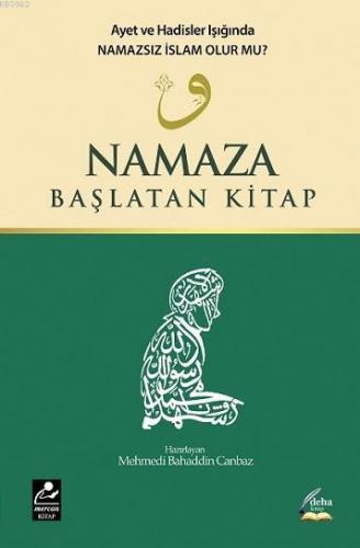 Namaza Başlatan Kitap; Ayet ve Hadisler Işığında Namazsız İslam Olur m