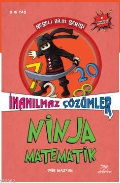 Ninja Matematik; İnanılmaz Çözümler - Kitapiks.com