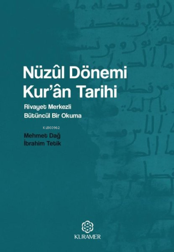 Nüzul Dönemi Kur'an Tarihi: Rivayet Merkezli Bütüncül Bir Okuma - Kita