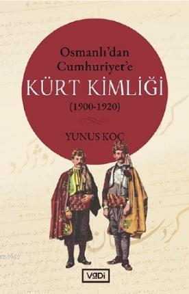 Osmanlı'dan Cumhuriyet'e Kürt Kimliği (1900-1920) - Kitapiks.com