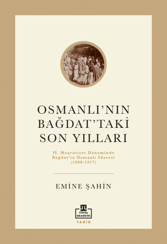 Osmanlı'nın Bağdat'taki Son Yılları - Kitapiks.com