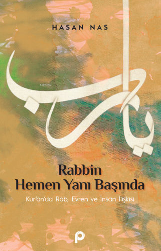 Rabbin Hemen Yanı Başında;Kur’an’da Rab, Evren ve İnsan İlişkisi - Kit