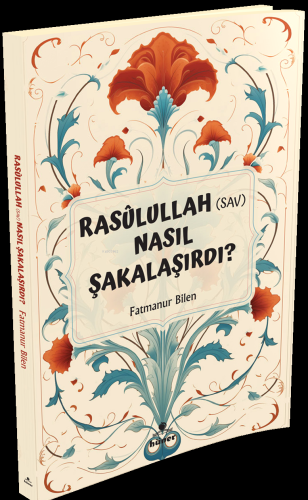 Rasulullah (s.a.v) Nasıl Şakalaşırdı ? - Kitapiks.com