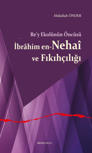 Re’y Ekolünün Öncüsü İbrâhim en-Nehaî ve Fıkıhçılığı - Kitapiks.com