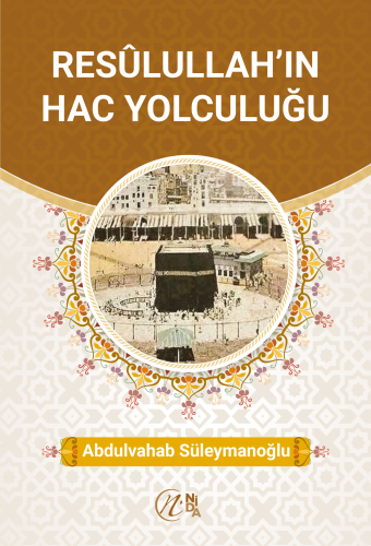 Resûlullah’ın Hac Yolculuğu - Kitapiks.com