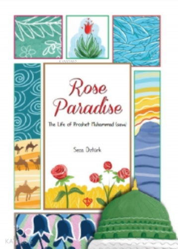 Rose Paradise;The Life Of Prophet Muhammad (Saw) - Kitapiks.com