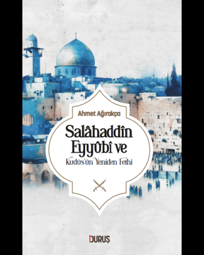 Salahaddin Eyyübi ve Kudüsün Yeniden Fethi - Kitapiks.com