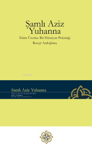 Şamlı Aziz Yuhanna - İslam Üzerine Bir Hristiyan Polemiği - Kitapiks.c