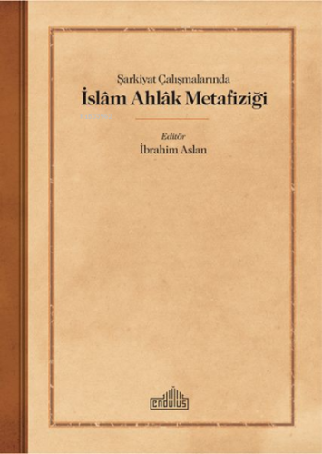 Şarkiyat Çalışmalarında İslam Ahlak Metafiziği - Kitapiks.com