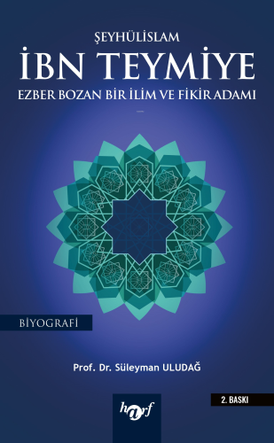 Şeyhülislam İbn Teymiye;Ezber Bozan Bir İlim ve Fikir Adamı - Kitapiks