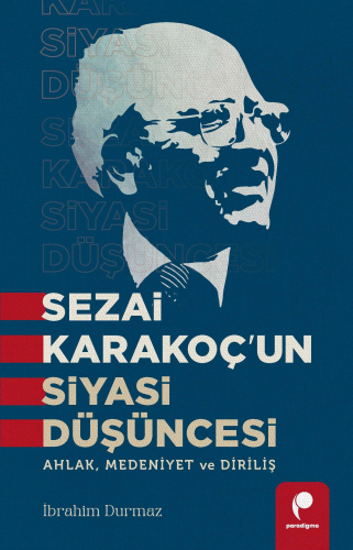 Sezai Karakoç’un Siyasi Düşüncesi;Ahlak, Medeniyet ve Diriliş - Kitapi