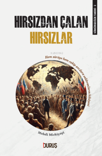 Sömürgecilik Tarihi 3 - Hırsızdan Çalan Hırsızlar;Hem Sürüye Hem Rakip