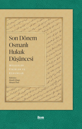 Son Dönem Osmanlı Hukuk Düşüncesi - Meseleler, Fikirler ve Kurumlar - 