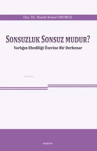 Sonsuzluk Sonsuz mudur ?; Varlığın Ebediliği Üzerine Bir Derkenar - Ki