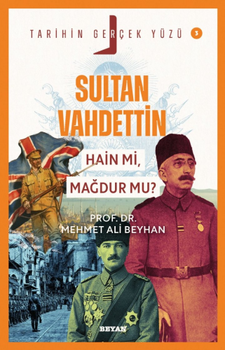 Sultan Vahdettin; Hain mi, Mağdur mu?;Tarihin Gerçek Yüzü - 3 - Kitapi