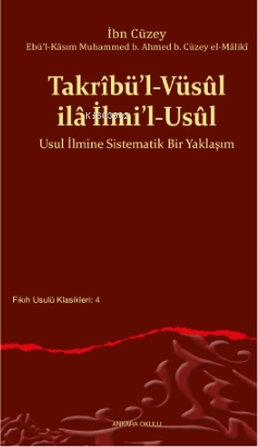 Takrîbü’l-Vüsûl ilâ İlmi’l-Usûl;Usul İlmine Sistematik Bir Yaklaşım - 