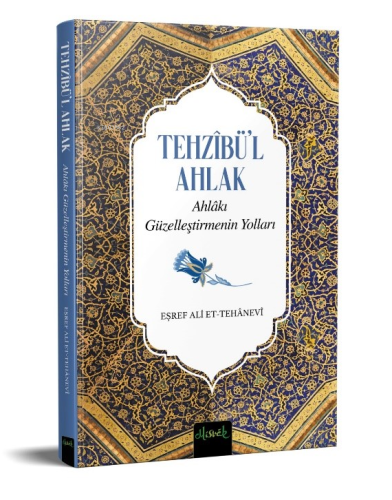 Tehzibü'l Ahlak ;Ahlakı Güzelleştirmenin Yolları - Kitapiks.com