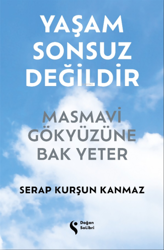 Yaşam Sonsuz Değildir;Masmavi Gökyüzüne Bak Yeter - Kitapiks.com