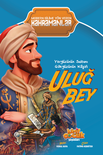 Yeryüzünün Sultanı Gökyüzünün Kâşifi Uluğ Bey - Kitapiks.com