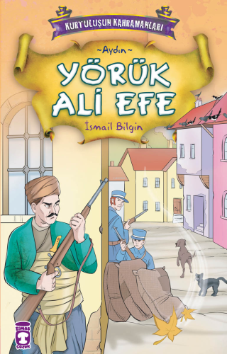 Yörük Ali Efe; Kurtuluşun Kahramanları - 1, (9+ Yaş) - Kitapiks.com