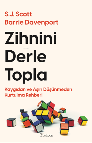 Zihnini Derle Topla: Kaygıdan ve Aşırı Düşünmeden Kurtulma Rehberi - K