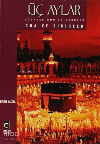 Üç Aylar Mübarek Gün ve Geceler Dua ve Zikirler - 1