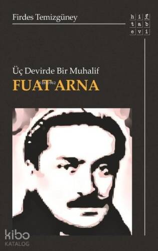 Üç Devirde Bir Muhalif Fuat Arna - 1