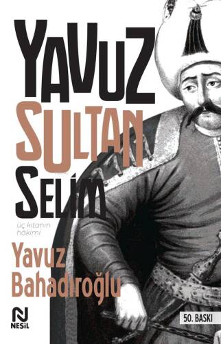 Üç Kıtanın Hakimi Yavuz Sultan Selim - 1