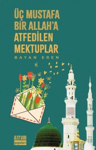 Üç Mustafa Bir Allah'a Atfedilen Mektuplar - 1