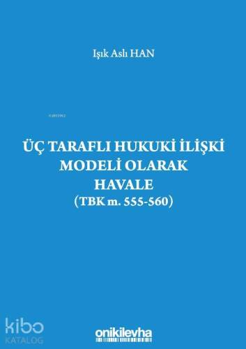 Üç Taraflı Hukuki İlişki Modeli Olarak Havale (TBK m. 555-560) - 1