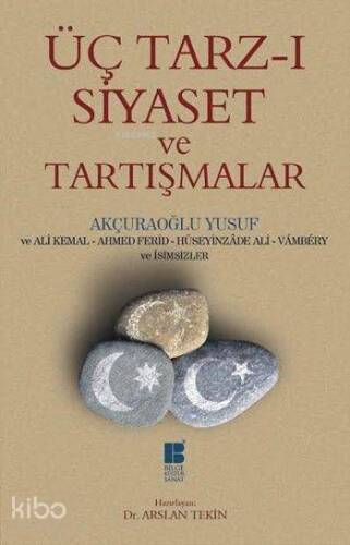 Üç Tarz-ı Siyaset ve Tartışmalar; Latinize Edilmiş Metin - Sadeleştirilmiş Metin - Tıpkıbasım - 1