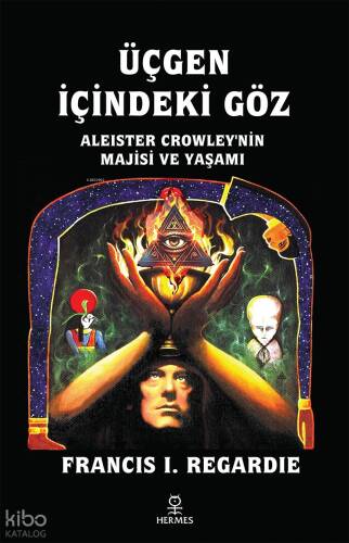 Üçgen İçindeki Göz;Aleister Crowley'nin Majisi ve Yaşamı - 1