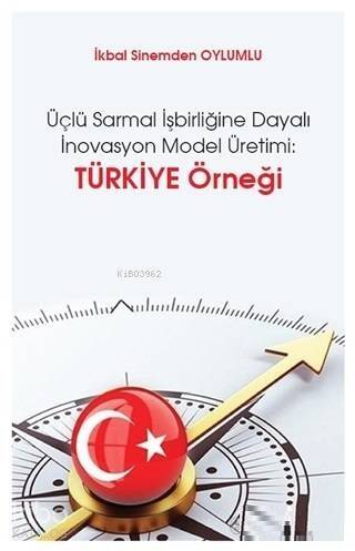 Üçlü Sarmal İşbirliğine Dayalı İnovasyon Model Üretimi: Türkiye Örneği - 1