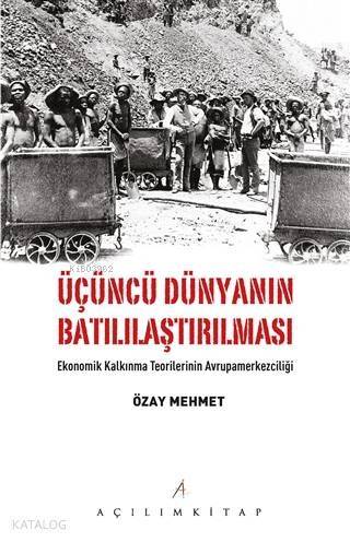 Üçüncü Dünyanın Batılılaştırılması; Ekonomik Kalkınma Teorilerinin Avrupamerkezciliği - 1