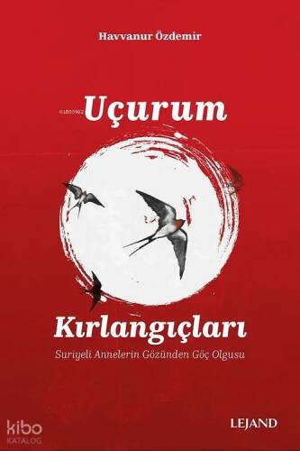 Uçurum Kırlangıçları;Suriyeli Annelerin Gözünden Göç Olgusu - 1