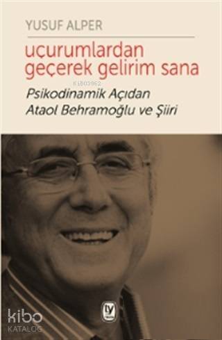 Uçurumlardan Geçerek Gelirim Sana; Psikodinamik Açıdan Ataol Behramoğlu ve Şiiri - 1