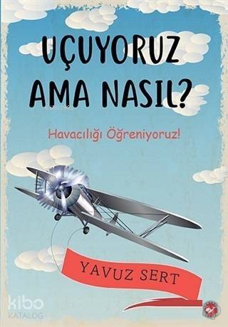 Uçuyoruz Ama Nasıl?; Havacılığı Öğreniyoruz! - 1