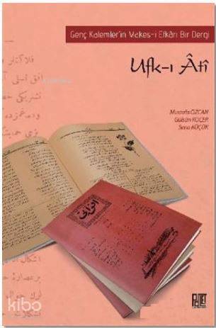 Ufk-ı Ati; Genç Kalemler'in Vekes-i Efkarı Bir Dergi - 1