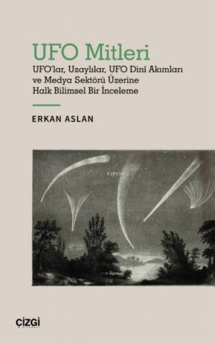 UFO Mitleri - UFO'lar, Uzaylılar, UFO Dinî Akımları ve Medya Sektörü Üzerine Halk Bilimsel Bir İnceleme - 1