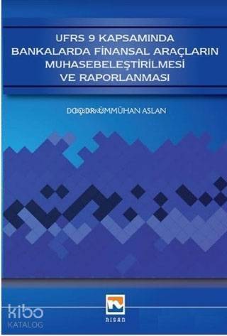 UFRS 9 Kapsamında Bankalarda Finansal Araçların Muhasebeleştirilmesi ve Raporlanması - 1