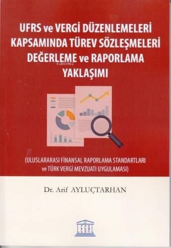 UFRS ve Vergi Düzenlemeleri Kapsamında Türev Sözleşmeleri Değerleme ve Raporlama Yaklaşımı;(Uluslararası Finansal Raporlama Standartları ve Türk Vergi Mevzuatı Uygulaması) - 1