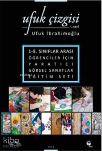 Ufuk Çizgisi 1.Seri; 1-8. Sınıflar Arası Öğrenciler İçin Yaratıcı Görsel Sanatlar Eğitim Seti - 1